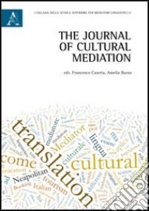 The journal of cultural mediation. Ediz. italiana e inglese libro di Burns A. R. (cur.); Caserta F. (cur.)