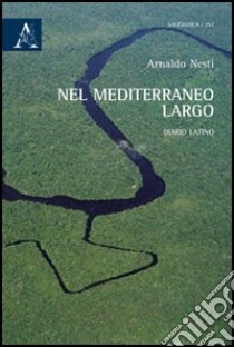 Nel Mediterraneo largo. Diario latinoamericano libro di Nesti Arnaldo