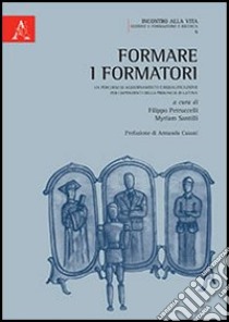 Formare i formatori. Un percorso di aggiornamento e riqualificazione per i dipendenti della provincia di Latina libro di Petrucelli F. (cur.); Santilli M. (cur.)