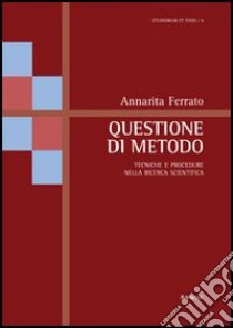 Questione di metodo. Tecniche e procedure nella ricerca scientifica libro di Ferrato Annarita