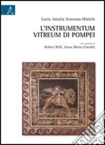 L'instrumentum vitreum di Pompei libro di Scatozza Höricht Lucia A.