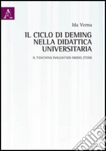 Il ciclo di Deming nella didattica universitaria. Il teaching evaluation model (TEM) libro di Verna Ida