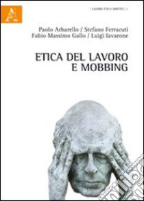 Etica del lavoro e mobbing libro di Gallo Fabio Massimo; Iavarone Luigi; Ferracuti Stefano