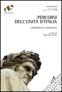 Percorsi dell'Unità d'Italia. Confronto e conflitto libro di Serio M. (cur.)