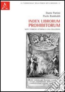 Index librorum prohibitorum. Note storiche attorno a una collezione libro di Pattini Dante; Rambaldi Paolo