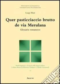 Quer pasticciaccio brutto de via Merulana. Glossario romanesco libro di Matt Luigi