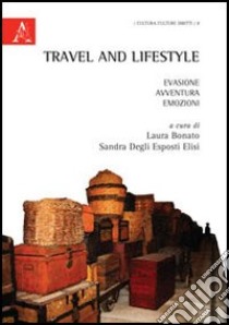 Travel and lifestyle. Evasione, avventura, emozioni libro di Bonato L. (cur.); Degli Esposti Elisi S. (cur.)