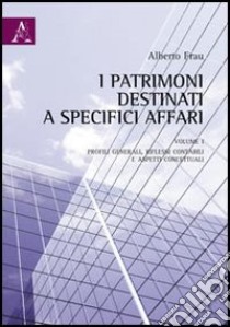 I patrimoni destinati a specifici affari. Vol. 1: Profili generali, riflessi contabili e aspetti concettuali libro di Frau Alberto