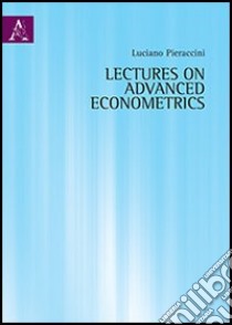 Lectures on advanced econometrics libro di Pieraccini Luciano