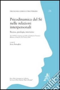 Psicodinamica del Sé nelle relazioni interpersonali. Ricerca, patologia, intervento libro di Battaglini I. M. (cur.)