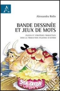 Bande dessinée et jeux de mots. Enjeux et stratégies traductives dans la traduction italienne d'Astérix libro di Rollo Alessandra