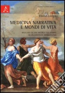 Medicina narrativa e mondi di vita. Risultati di una ricerca sul campo in un contesto riabilitativo libro di Longo Eloïse