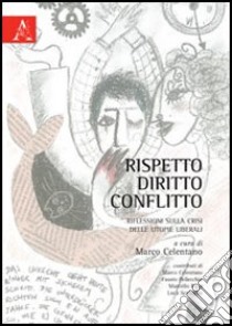 Rispetto, diritto, conflitto. Riflessioni sulla crisi delle utopie librali libro di Celentano M. (cur.)