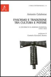 Fascismo e tradizione tra cultura e potere. Il contributo di «Diorama filosofico» (1934-1943) libro di Calabrese Antonio