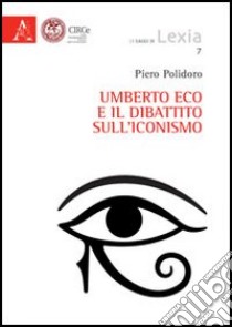 Umberto Eco e il dibattito sull'iconismo libro di Polidoro Piero