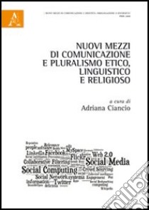 Nuovi mezzi di comunicazione e pluralismo etico, linguistico e religioso libro di Ciancio A. (cur.)