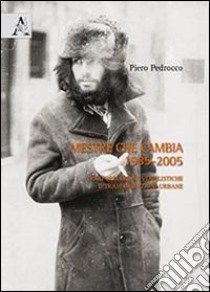 Mestre che cambia 1985-2005. Trasformazioni viabilistiche e trasformazioni urbane libro di Pedrocco Piero