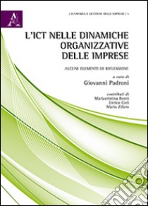 L'ICT nelle dinamiche organizzative delle imprese. Alcuni elementi di riflessione libro di Padroni G. (cur.)