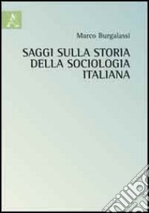 Saggi sulla storia della sociologia italiana libro di Burgalassi Marco