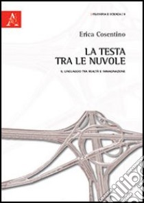 La testa tra le nuvole. Il linguaggio tra realtà e immaginazione libro di Cosentino Erica