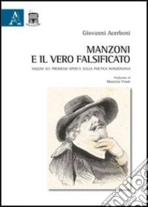 Manzoni e il vero falsificato. Saggio sui Promessi sposi e sulla poetica manzoniana libro di Acerboni Giovanni