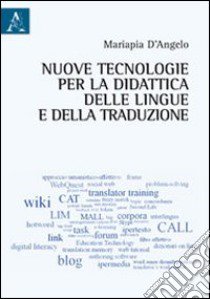 Nuove tecnologie per la didattica delle lingue e della traduzione libro di D'Angelo Mariapia