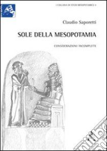 Sole della Mesopotamia. Considerazioni incomplete libro di Saporetti Claudio