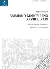 Ammiano Marcellino, XXVIII e XXIX. Problemi storici e storiografici libro di Bocci Stefano