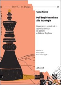 Dall'empiriomonismo alla tectologia. Organizzazione, complessità e approccio sistemico nel pensiero di Aleksandr Bogdanov libro di Rispoli Giulia