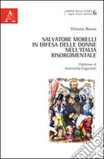 Salvatore Morelli in difesa delle donne nell'Italia risorgimentale libro di Bosna Vittoria