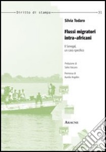 Flussi migratori intra-africani. Il Senegal, un caso specifico libro di Todaro Silvia