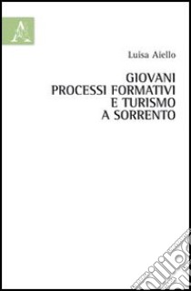 Giovani, processi formativi e turismo a Sorrento libro di Aiello Luisa