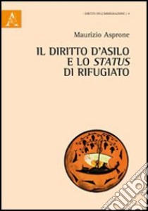 Il diritto d'asilo e lo status di rifugio libro di Asprone Maurizio