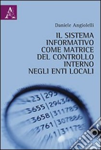 Il sistema informativo come matrice del controllo interno negli enti locali libro di Angiolelli Daniele