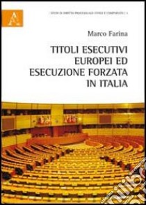 Titoli esecutivi europei ed esecuzione forzata in Italia libro di Farina Marco