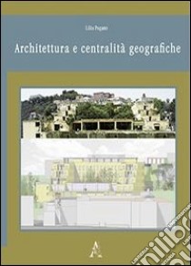 Architettura e centralità geografiche libro di Pagano Lilia