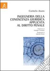 Ingegneria della conoscenza giuridica applicata al diritto penale libro di Asaro Carmelo