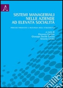 Sistemi manageriali nelle aziende ad elevata socialità. Processi innovativi e rilevanza degli stakeholder libro di Cardillo E. (cur.); Caruso G. D. (cur.); Leotta A. (cur.)