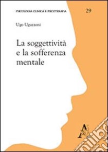 La soggettività e la sofferenza mentale libro di Uguzzoni Ugo