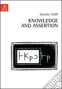 Knowledge and assertion libro di Chiffi Daniele