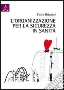 L'organizzazione per la sicurezza in sanità libro di Briganti Paola