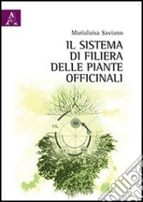 Il sistema di filiera delle piante officinali libro di Saviano Marialuisa