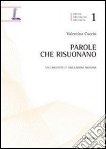 Parole che risuonano. Usi linguistici e simulazione motoria libro di Cuccio Valentina