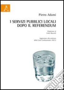 I servizi pubblici locali dopo il referendum libro di Adami Pietro