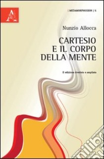 Cartesio e il corpo della mente libro di Allocca Nunzio