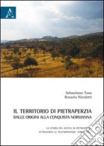 Il territorio di Pietraperzia dalle origini alla conquista normanna. La storia più antica di Pietraperzia attraverso le testimonianze territoriali libro di Tusa Sebastiano; Nicoletti Rosario