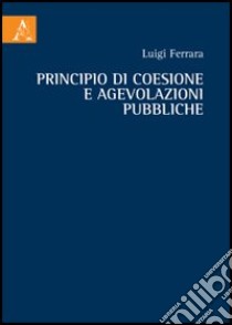 Principio di coesione e agevolazioni pubbliche libro di Ferrara Luigi