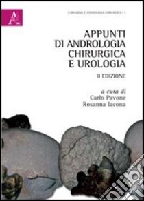 Appunti di andrologia chirurgica e urologia libro di Pavone C. (cur.); Iacona R. (cur.)