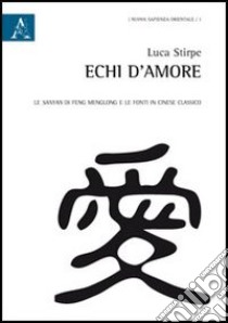 Echi d'amore. La Sanyan di Feng Menglong e le fonti in cinese classico libro di Stirpe Luca