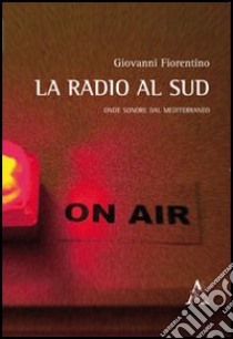 La radio al sud. Onde sonore dal Mediterraneo libro di Fiorentino Giovanni